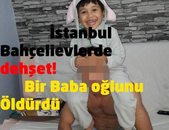İstanbul’da dehşet! Bir baba 6 yaşındaki oğlunu öldürdü
