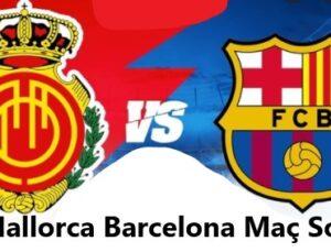 Mallorca Barcelona maç özeti, maç kaç kaç bitti?