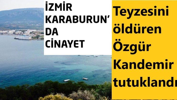 İzmir son dakika: Teyzesini öldüren Özgür Kandemir tutuklandı!