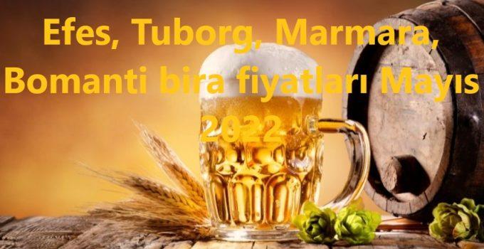 Efes, Tuborg, Marmara, Bomanti bira fiyatları Mayıs 2022