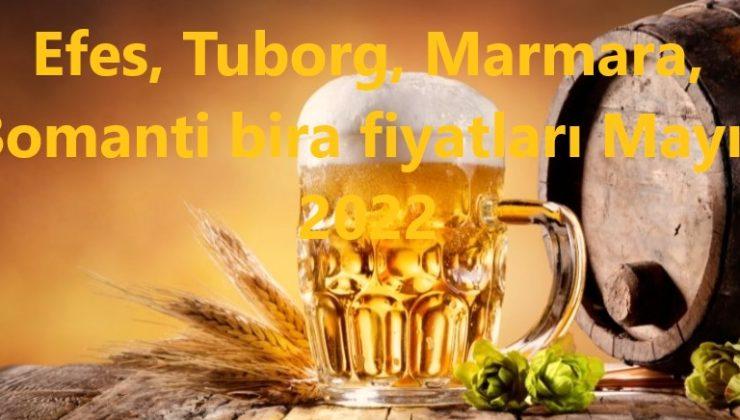 Efes, Tuborg, Marmara, Bomanti bira fiyatları Mayıs 2022