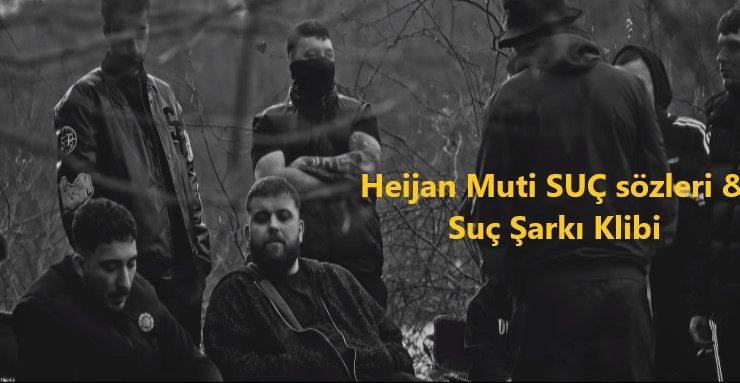 Heijan Muti SUÇ sözleri & Suç Şarkı Klibi