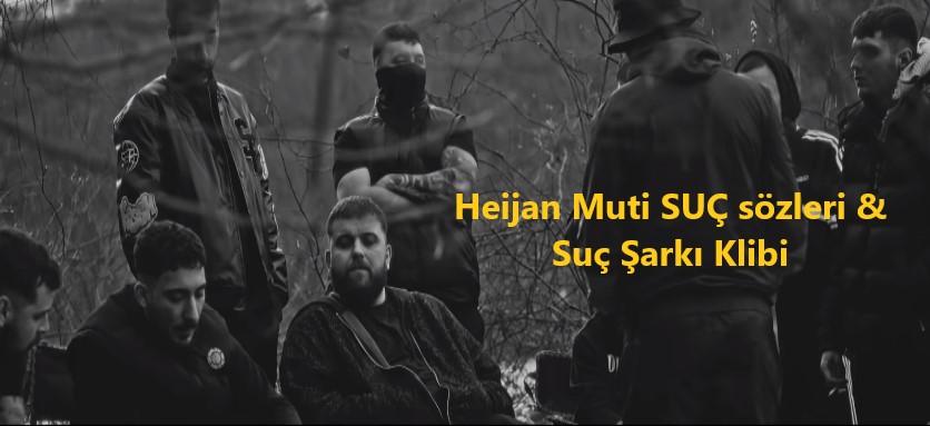 Heijan Muti SUÇ sözleri & Suç Şarkı Klibi